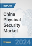 China Physical Security Market: Prospects, Trends Analysis, Market Size and Forecasts up to 2032- Product Image