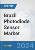 Brazil Photodiode Sensor Market: Prospects, Trends Analysis, Market Size and Forecasts up to 2032- Product Image
