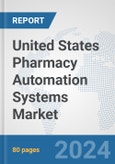 United States Pharmacy Automation Systems Market: Prospects, Trends Analysis, Market Size and Forecasts up to 2032- Product Image
