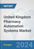 United Kingdom Pharmacy Automation Systems Market: Prospects, Trends Analysis, Market Size and Forecasts up to 2032- Product Image