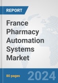 France Pharmacy Automation Systems Market: Prospects, Trends Analysis, Market Size and Forecasts up to 2032- Product Image