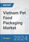 Vietnam Pet Food Packaging Market: Prospects, Trends Analysis, Market Size and Forecasts up to 2032 - Product Thumbnail Image