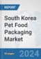 South Korea Pet Food Packaging Market: Prospects, Trends Analysis, Market Size and Forecasts up to 2032 - Product Thumbnail Image