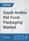 Saudi Arabia Pet Food Packaging Market: Prospects, Trends Analysis, Market Size and Forecasts up to 2032 - Product Thumbnail Image