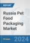 Russia Pet Food Packaging Market: Prospects, Trends Analysis, Market Size and Forecasts up to 2032 - Product Image