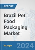 Brazil Pet Food Packaging Market: Prospects, Trends Analysis, Market Size and Forecasts up to 2032- Product Image