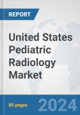United States Pediatric Radiology Market: Prospects, Trends Analysis, Market Size and Forecasts up to 2032- Product Image