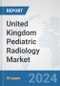 United Kingdom Pediatric Radiology Market: Prospects, Trends Analysis, Market Size and Forecasts up to 2032 - Product Thumbnail Image