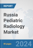 Russia Pediatric Radiology Market: Prospects, Trends Analysis, Market Size and Forecasts up to 2032- Product Image