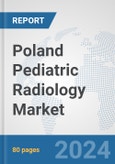 Poland Pediatric Radiology Market: Prospects, Trends Analysis, Market Size and Forecasts up to 2032- Product Image