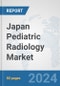 Japan Pediatric Radiology Market: Prospects, Trends Analysis, Market Size and Forecasts up to 2032 - Product Image