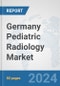 Germany Pediatric Radiology Market: Prospects, Trends Analysis, Market Size and Forecasts up to 2032 - Product Image