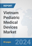 Vietnam Pediatric Medical Devices Market: Prospects, Trends Analysis, Market Size and Forecasts up to 2032- Product Image