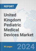 United Kingdom Pediatric Medical Devices Market: Prospects, Trends Analysis, Market Size and Forecasts up to 2032- Product Image