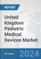 United Kingdom Pediatric Medical Devices Market: Prospects, Trends Analysis, Market Size and Forecasts up to 2032 - Product Image