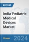 India Pediatric Medical Devices Market: Prospects, Trends Analysis, Market Size and Forecasts up to 2032 - Product Image