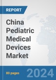 China Pediatric Medical Devices Market: Prospects, Trends Analysis, Market Size and Forecasts up to 2032- Product Image