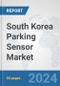South Korea Parking Sensor Market: Prospects, Trends Analysis, Market Size and Forecasts up to 2032 - Product Thumbnail Image