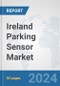 Ireland Parking Sensor Market: Prospects, Trends Analysis, Market Size and Forecasts up to 2032 - Product Thumbnail Image
