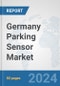Germany Parking Sensor Market: Prospects, Trends Analysis, Market Size and Forecasts up to 2032 - Product Image