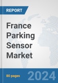 France Parking Sensor Market: Prospects, Trends Analysis, Market Size and Forecasts up to 2032- Product Image