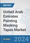 United Arab Emirates Painting Masking Tapes Market: Prospects, Trends Analysis, Market Size and Forecasts up to 2032 - Product Image