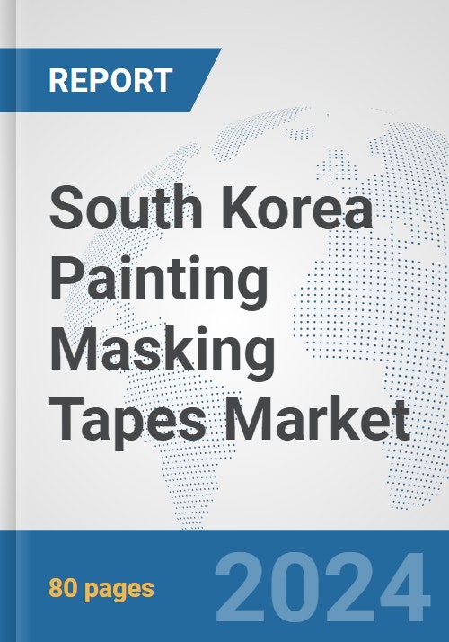 South Korea Painting Masking Tapes Market Prospects, Trends Analysis, Market Size and Forecasts