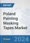 Poland Painting Masking Tapes Market: Prospects, Trends Analysis, Market Size and Forecasts up to 2032 - Product Image