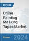 China Painting Masking Tapes Market: Prospects, Trends Analysis, Market Size and Forecasts up to 2032 - Product Image