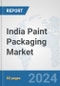 India Paint Packaging Market: Prospects, Trends Analysis, Market Size and Forecasts up to 2032 - Product Image