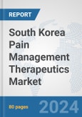 South Korea Pain Management Therapeutics Market: Prospects, Trends Analysis, Market Size and Forecasts up to 2032- Product Image