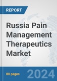 Russia Pain Management Therapeutics Market: Prospects, Trends Analysis, Market Size and Forecasts up to 2032- Product Image