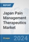 Japan Pain Management Therapeutics Market: Prospects, Trends Analysis, Market Size and Forecasts up to 2032 - Product Image