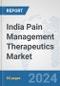 India Pain Management Therapeutics Market: Prospects, Trends Analysis, Market Size and Forecasts up to 2032 - Product Image