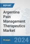 Argentina Pain Management Therapeutics Market: Prospects, Trends Analysis, Market Size and Forecasts up to 2032 - Product Image