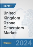 United Kingdom Ozone Generators Market: Prospects, Trends Analysis, Market Size and Forecasts up to 2032- Product Image