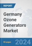 Germany Ozone Generators Market: Prospects, Trends Analysis, Market Size and Forecasts up to 2032- Product Image