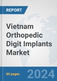 Vietnam Orthopedic Digit Implants Market: Prospects, Trends Analysis, Market Size and Forecasts up to 2032- Product Image
