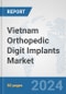 Vietnam Orthopedic Digit Implants Market: Prospects, Trends Analysis, Market Size and Forecasts up to 2032 - Product Thumbnail Image