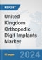United Kingdom Orthopedic Digit Implants Market: Prospects, Trends Analysis, Market Size and Forecasts up to 2032 - Product Thumbnail Image