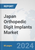 Japan Orthopedic Digit Implants Market: Prospects, Trends Analysis, Market Size and Forecasts up to 2032- Product Image