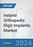 Ireland Orthopedic Digit Implants Market: Prospects, Trends Analysis, Market Size and Forecasts up to 2032- Product Image