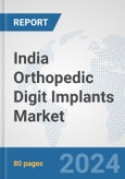 India Orthopedic Digit Implants Market: Prospects, Trends Analysis, Market Size and Forecasts up to 2032- Product Image