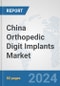 China Orthopedic Digit Implants Market: Prospects, Trends Analysis, Market Size and Forecasts up to 2032 - Product Thumbnail Image
