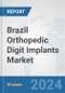 Brazil Orthopedic Digit Implants Market: Prospects, Trends Analysis, Market Size and Forecasts up to 2032 - Product Image