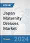 Japan Maternity Dresses Market: Prospects, Trends Analysis, Market Size and Forecasts up to 2032 - Product Image