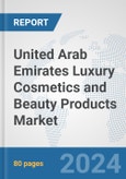 United Arab Emirates Luxury Cosmetics and Beauty Products Market: Prospects, Trends Analysis, Market Size and Forecasts up to 2032- Product Image