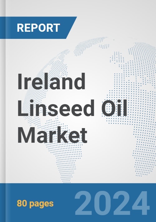 Ireland Linseed Oil Market: Prospects, Trends Analysis, Market Size and ...