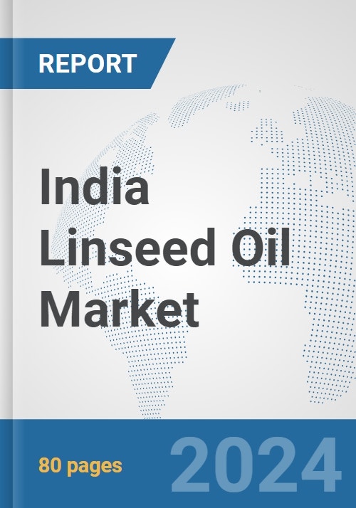 India Linseed Oil Market: Prospects, Trends Analysis, Market Size and ...