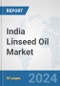 India Linseed Oil Market: Prospects, Trends Analysis, Market Size and Forecasts up to 2032 - Product Thumbnail Image